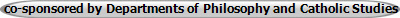 co-sponsored by Departments of Philosophy and Catholic Studies